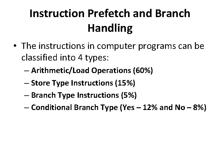 Instruction Prefetch and Branch Handling • The instructions in computer programs can be classified