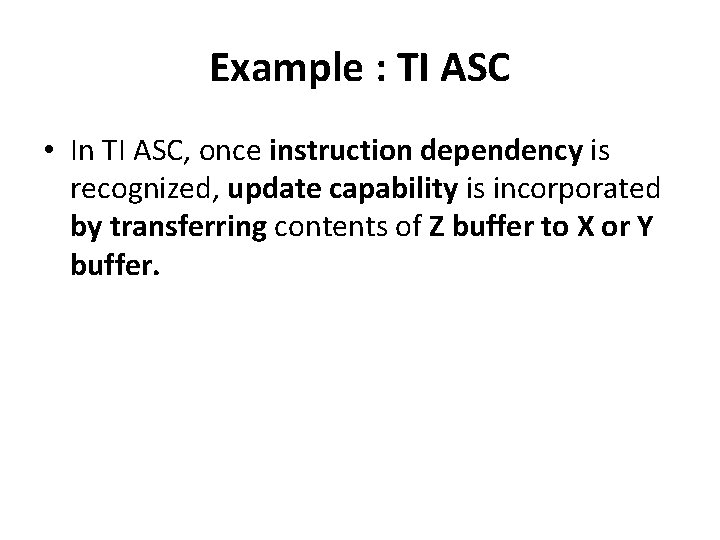 Example : TI ASC • In TI ASC, once instruction dependency is recognized, update