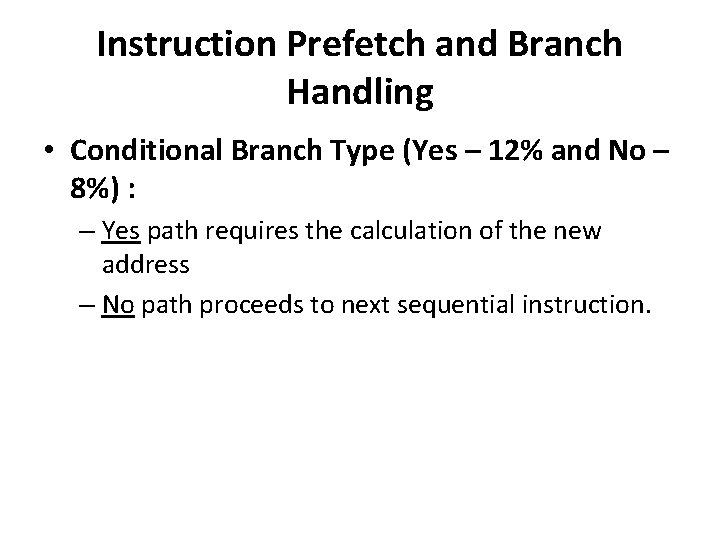 Instruction Prefetch and Branch Handling • Conditional Branch Type (Yes – 12% and No