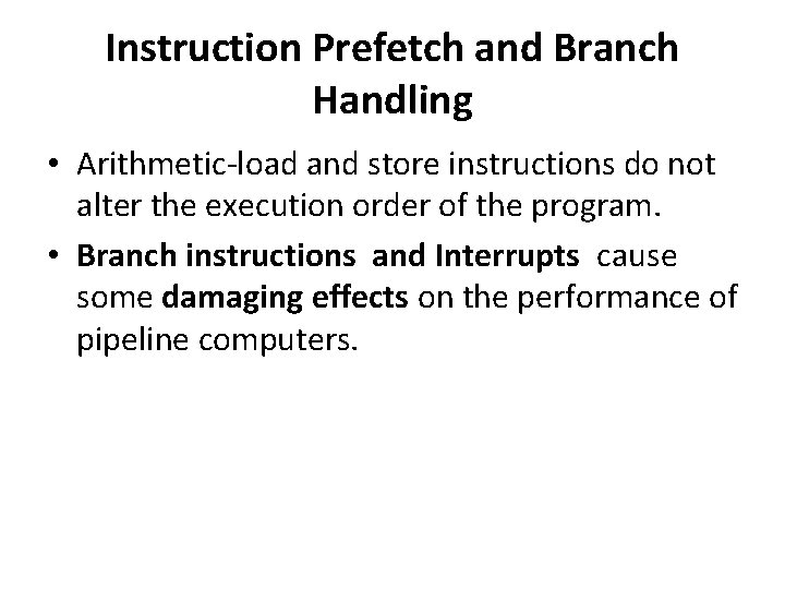 Instruction Prefetch and Branch Handling • Arithmetic-load and store instructions do not alter the