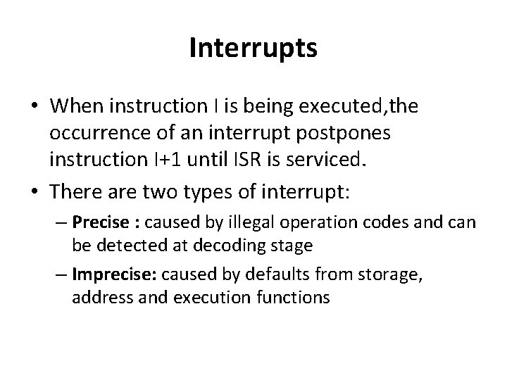 Interrupts • When instruction I is being executed, the occurrence of an interrupt postpones