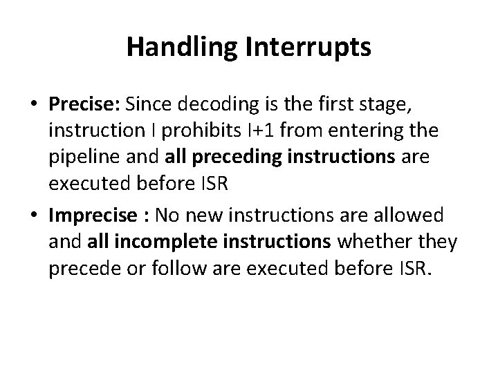 Handling Interrupts • Precise: Since decoding is the first stage, instruction I prohibits I+1