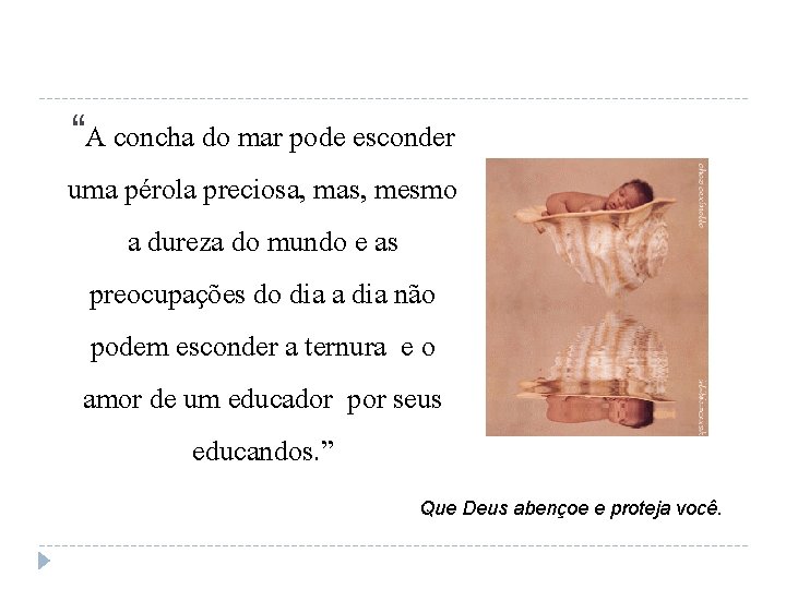 “A concha do mar pode esconder uma pérola preciosa, mas, mesmo a dureza do