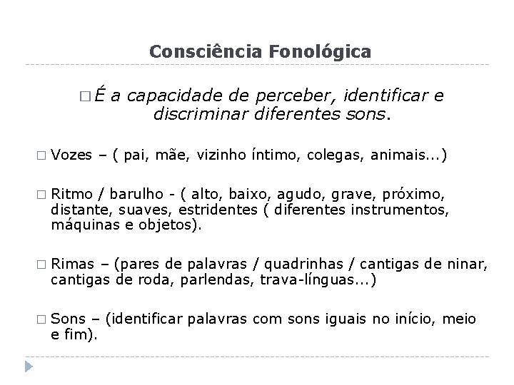 Consciência Fonológica �É a capacidade de perceber, identificar e discriminar diferentes sons. � Vozes