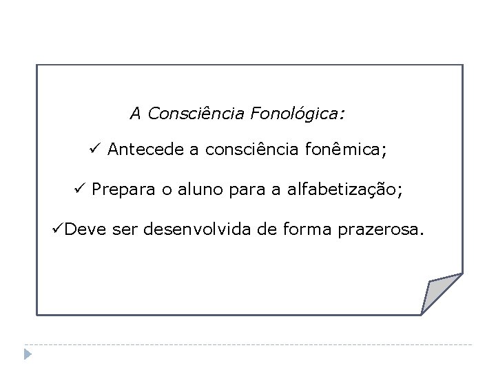 A Consciência Fonológica: ü Antecede a consciência fonêmica; ü Prepara o aluno para a