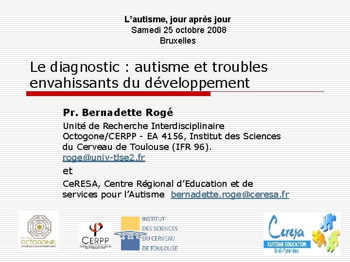 L’autisme, jour après jour Samedi 25 octobre 2008 Bruxelles Le diagnostic : autisme et