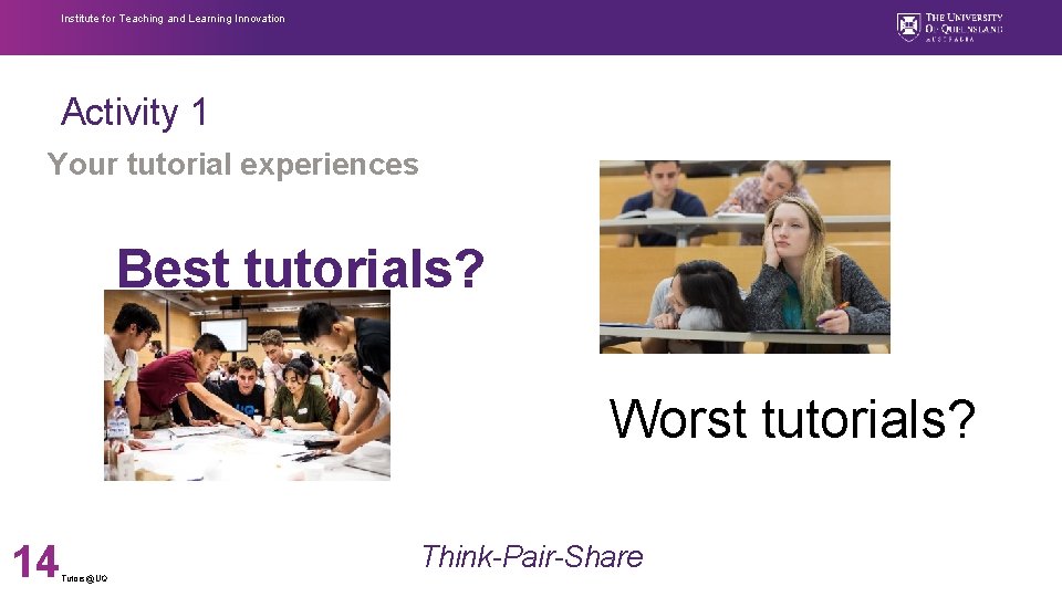 Institute for Teaching and Learning Innovation Activity 1 Your tutorial experiences Best tutorials? Worst