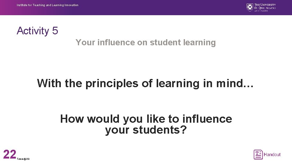 Institute for Teaching and Learning Innovation Activity 5 Your influence on student learning With
