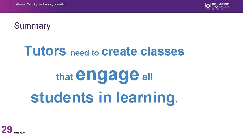Institute for Teaching and Learning Innovation Summary Tutors need to create classes that engage