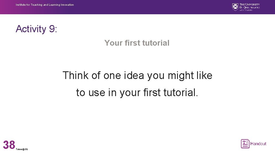 Institute for Teaching and Learning Innovation Activity 9: Your first tutorial Think of one