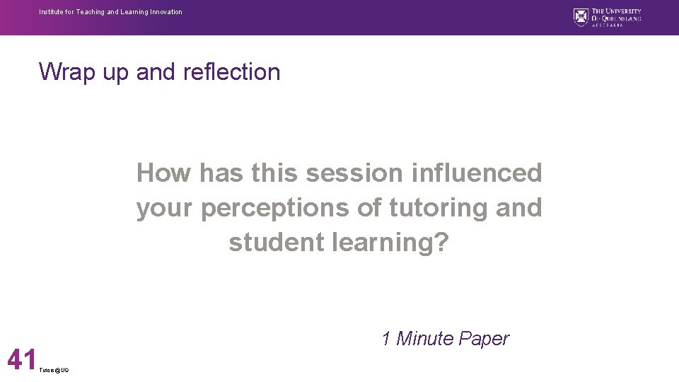 Institute for Teaching and Learning Innovation Wrap up and reflection How has this session