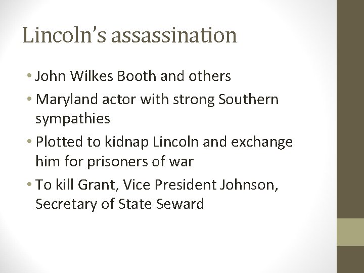 Lincoln’s assassination • John Wilkes Booth and others • Maryland actor with strong Southern