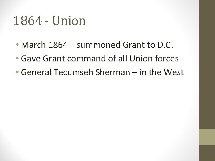 1864 - Union • March 1864 – summoned Grant to D. C. • Gave