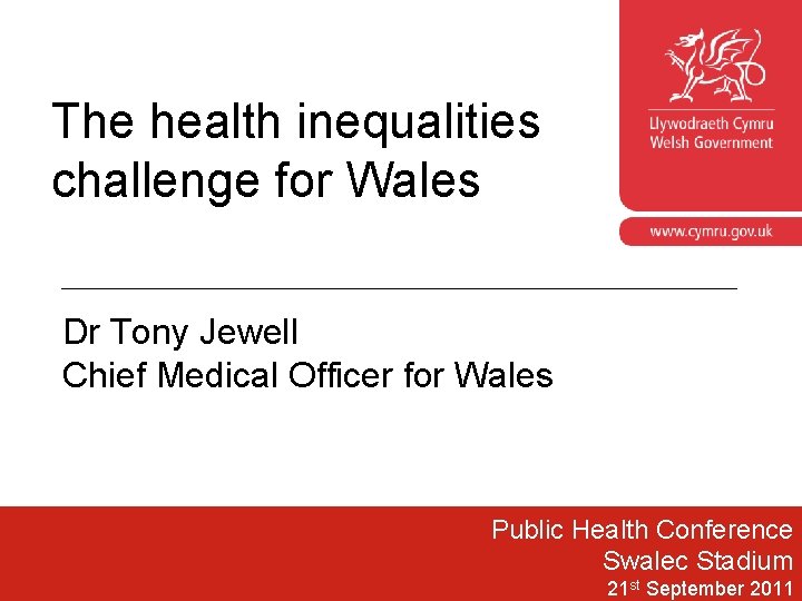 The health inequalities challenge for Wales www. cymru. gov. uk Dr Tony Jewell Chief