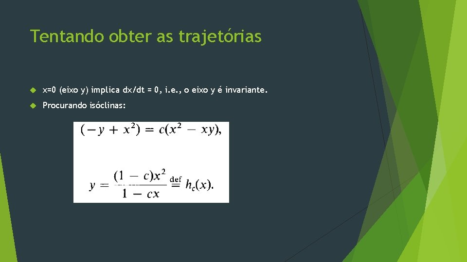 Tentando obter as trajetórias x=0 (eixo y) implica dx/dt = 0, i. e. ,