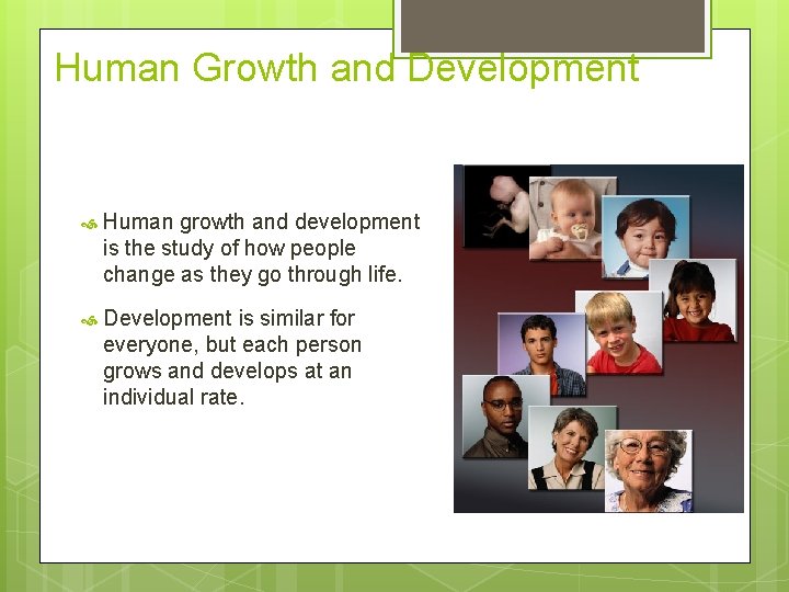 Human Growth and Development Human growth and development is the study of how people