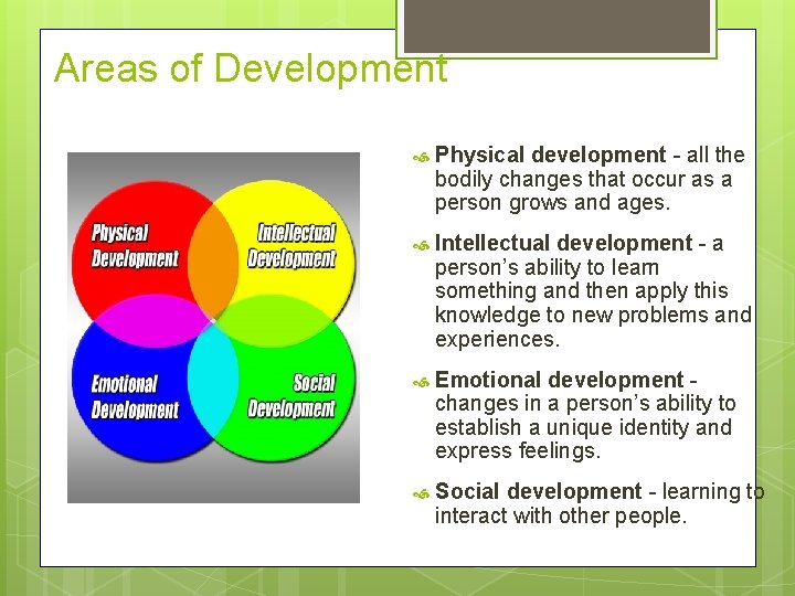 Areas of Development Physical development - all the bodily changes that occur as a