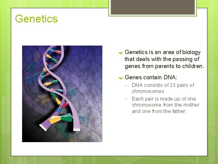Genetics is an area of biology that deals with the passing of genes from