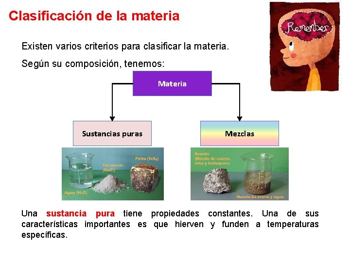 Clasificación de la materia Existen varios criterios para clasificar la materia. Según su composición,