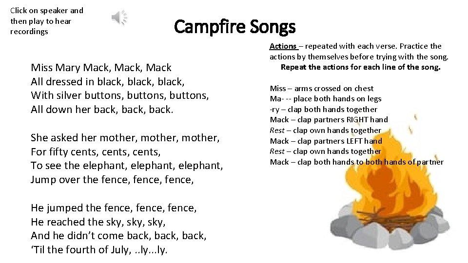 Click on speaker and then play to hear recordings Campfire Songs Miss Mary Mack,