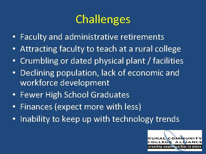 Challenges Faculty and administrative retirements Attracting faculty to teach at a rural college Crumbling