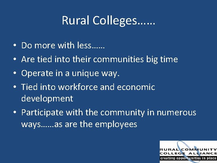 Rural Colleges…… Do more with less…… Are tied into their communities big time Operate
