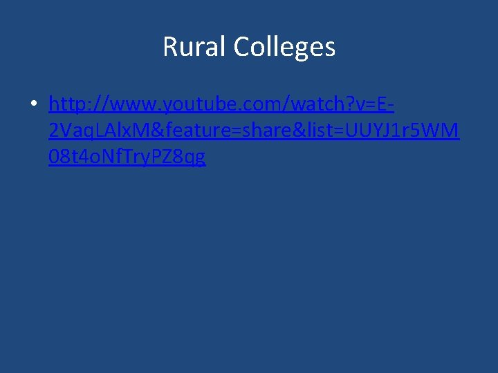 Rural Colleges • http: //www. youtube. com/watch? v=E 2 Vaq. LAlx. M&feature=share&list=UUYJ 1 r