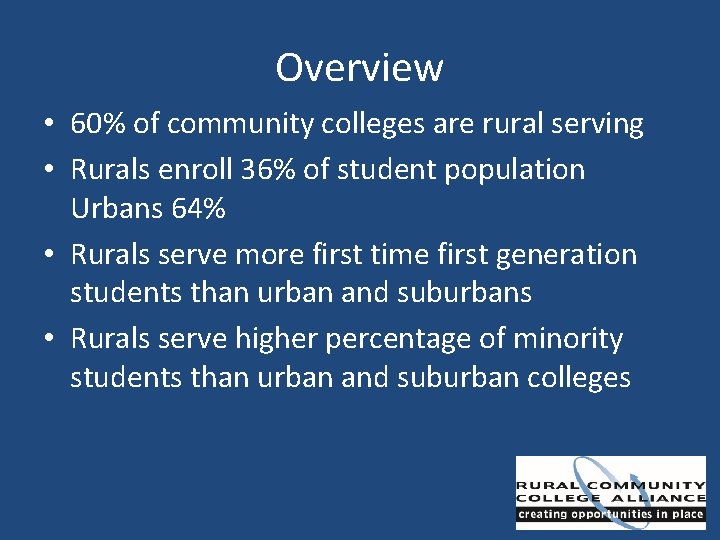 Overview • 60% of community colleges are rural serving • Rurals enroll 36% of