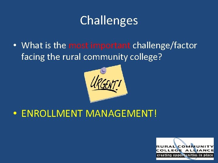 Challenges • What is the most important challenge/factor facing the rural community college? •