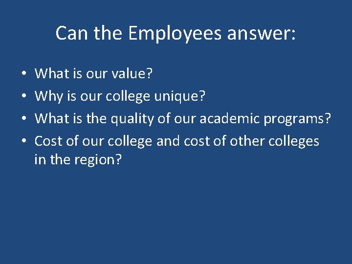 Can the Employees answer: • • What is our value? Why is our college