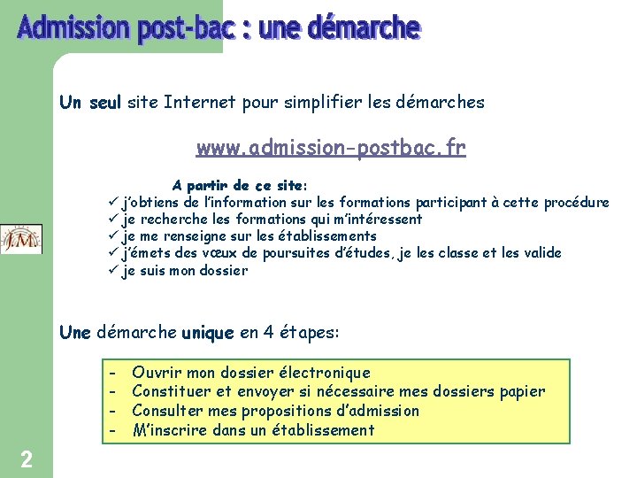 Un seul site Internet pour simplifier les démarches www. admission-postbac. fr A partir de