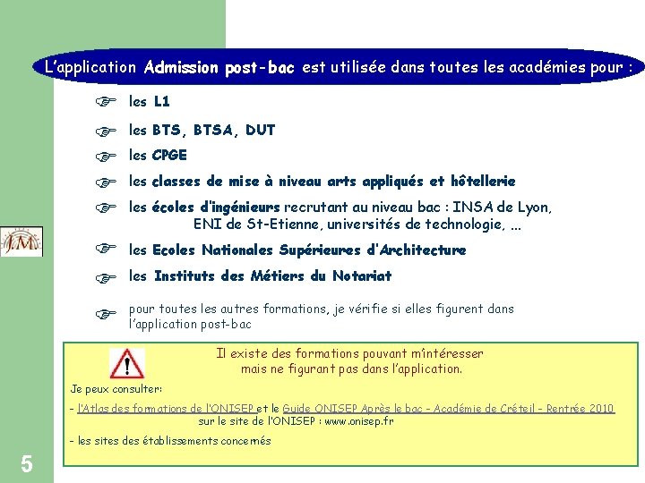 L’application Admission post-bac est utilisée dans toutes les académies pour : les L 1