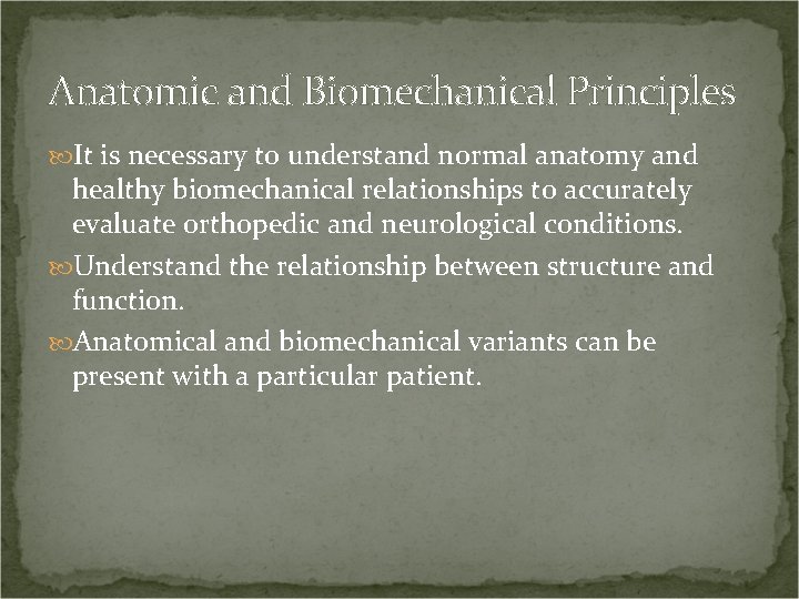 Anatomic and Biomechanical Principles It is necessary to understand normal anatomy and healthy biomechanical