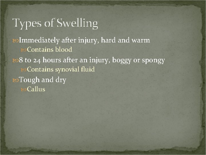 Types of Swelling Immediately after injury, hard and warm Contains blood 8 to 24