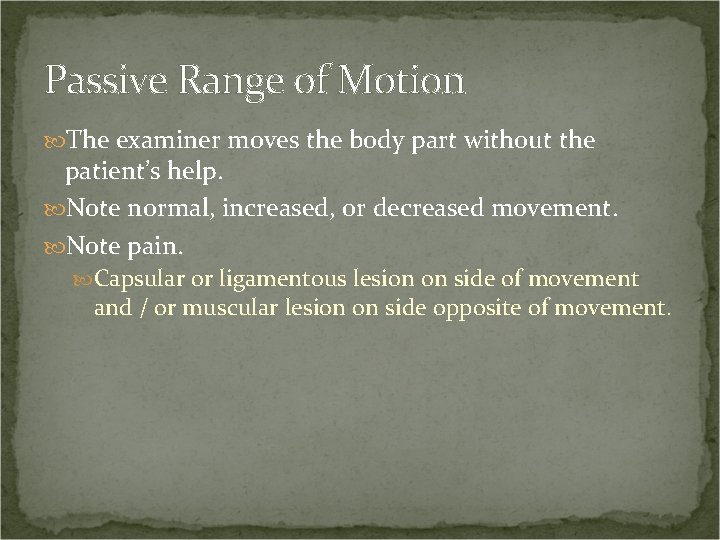Passive Range of Motion The examiner moves the body part without the patient’s help.