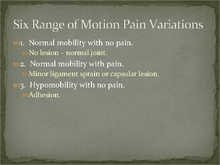 Six Range of Motion Pain Variations 1. Normal mobility with no pain. No lesion