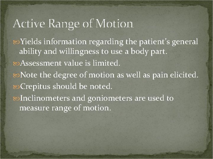Active Range of Motion Yields information regarding the patient’s general ability and willingness to