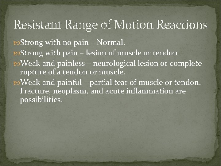 Resistant Range of Motion Reactions Strong with no pain – Normal. Strong with pain