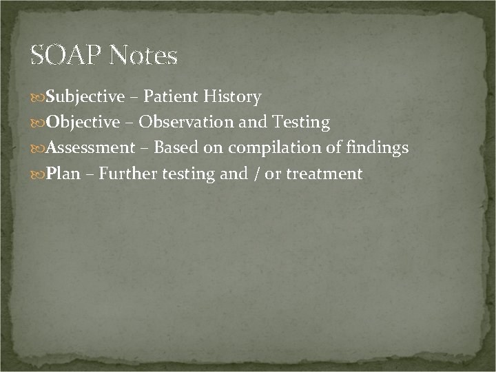 SOAP Notes Subjective – Patient History Objective – Observation and Testing Assessment – Based