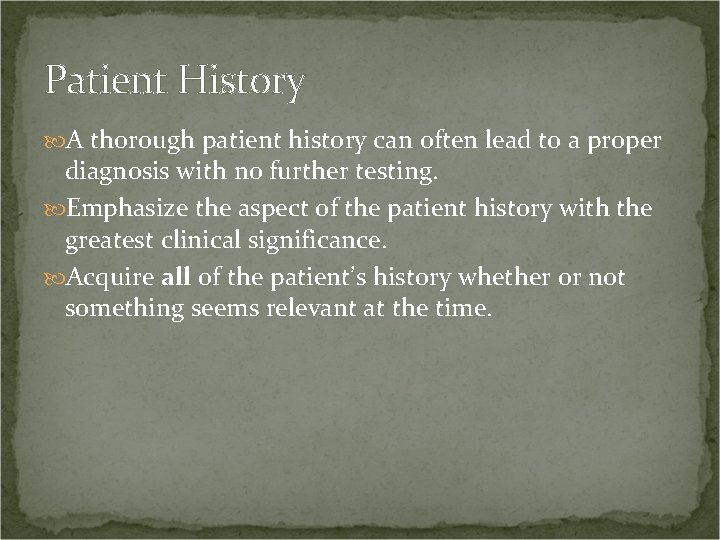 Patient History A thorough patient history can often lead to a proper diagnosis with