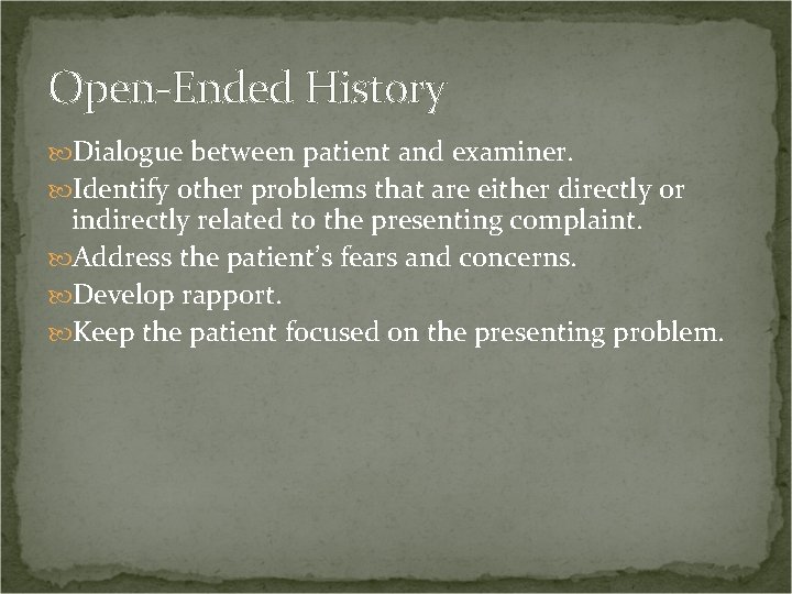 Open-Ended History Dialogue between patient and examiner. Identify other problems that are either directly