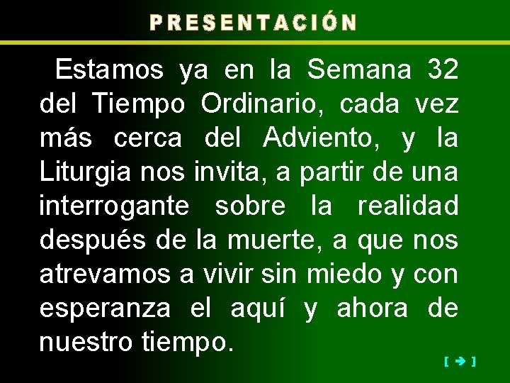 Estamos ya en la Semana 32 del Tiempo Ordinario, cada vez más cerca del