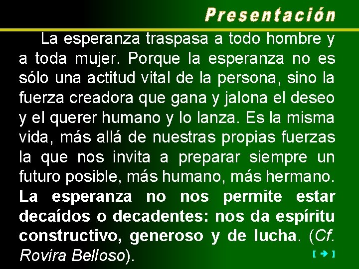 La esperanza traspasa a todo hombre y a toda mujer. Porque la esperanza no