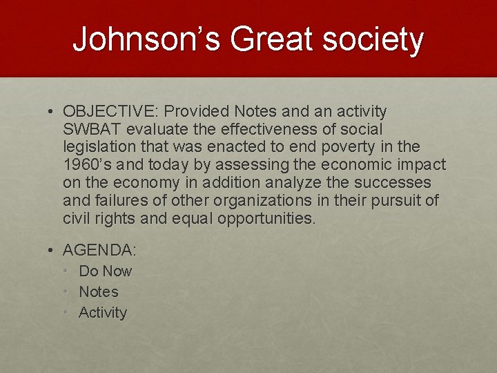 Johnson’s Great society • OBJECTIVE: Provided Notes and an activity SWBAT evaluate the effectiveness