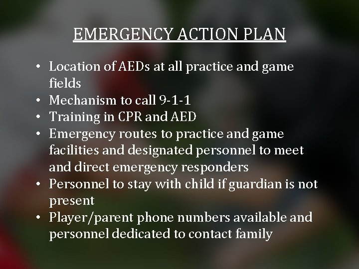 EMERGENCY ACTION PLAN • Location of AEDs at all practice and game fields •