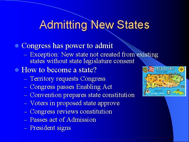 Admitting New States l Congress has power to admit – Exception: New state not