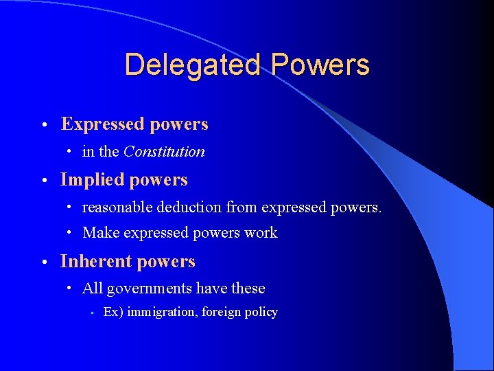 Delegated Powers • Expressed powers • in the Constitution • Implied powers • reasonable