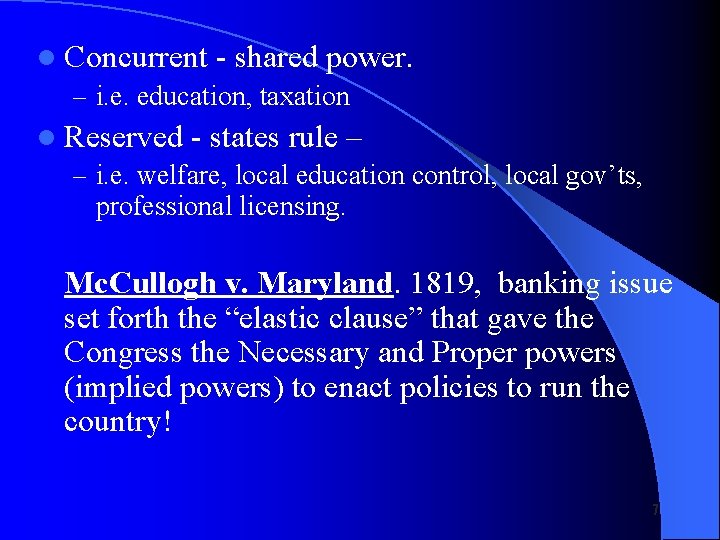 l Concurrent - shared power. – i. e. education, taxation l Reserved - states