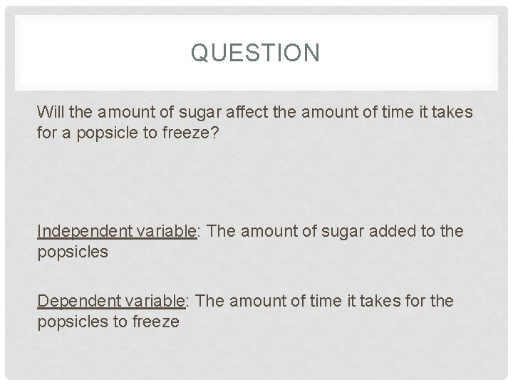 QUESTION Will the amount of sugar affect the amount of time it takes for QUESTION Will the amount of sugar affect the amount of time it takes for
