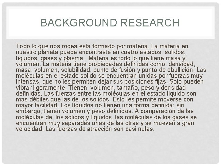 BACKGROUND RESEARCH Todo lo que nos rodea esta formado por materia. La materia en BACKGROUND RESEARCH Todo lo que nos rodea esta formado por materia. La materia en